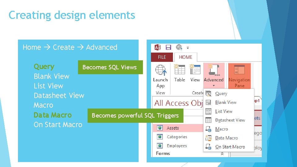 Creating design elements Home Create Advanced Query Becomes SQL Views Blank View List View