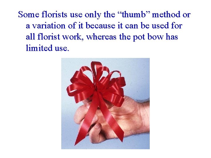 Some florists use only the “thumb” method or a variation of it because it