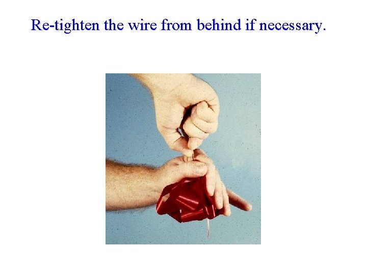 Re-tighten the wire from behind if necessary. 
