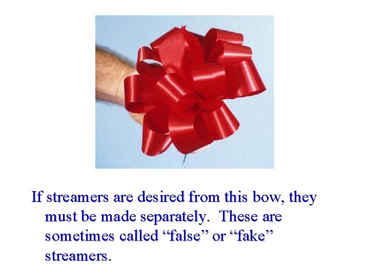 If streamers are desired from this bow, they must be made separately. These are