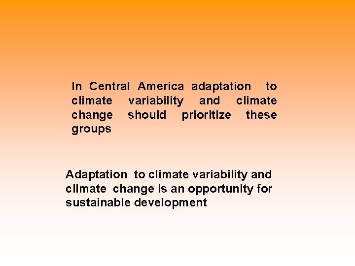 In Central America adaptation to climate variability and climate change should prioritize these groups