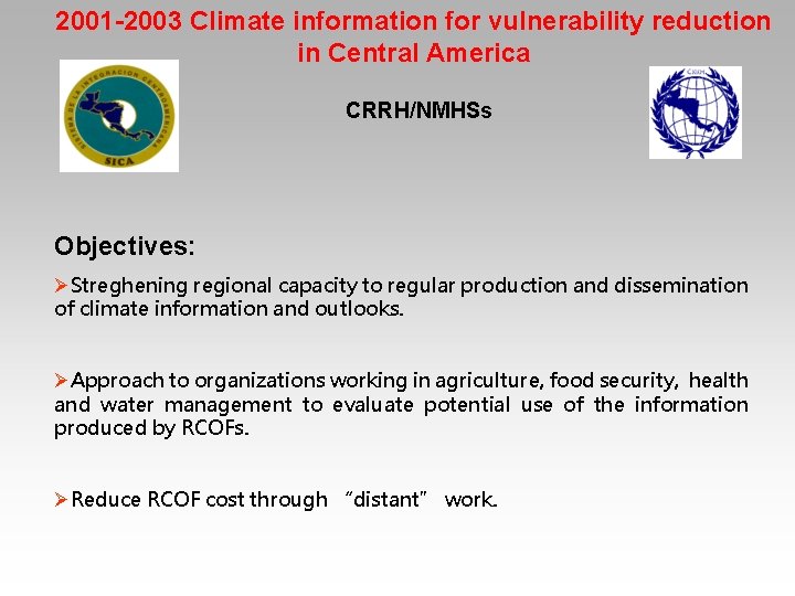 2001 -2003 Climate information for vulnerability reduction in Central America CRRH/NMHSs Objectives: ØStreghening regional