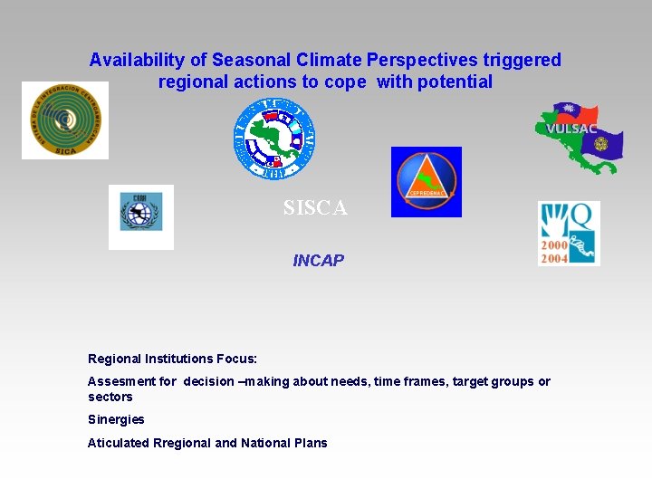 Availability of Seasonal Climate Perspectives triggered regional actions to cope with potential SISCA INCAP