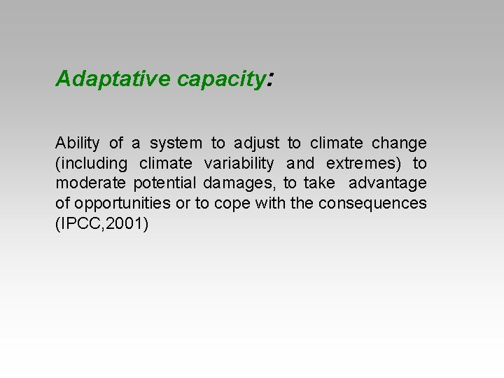 Adaptative capacity: Ability of a system to adjust to climate change (including climate variability