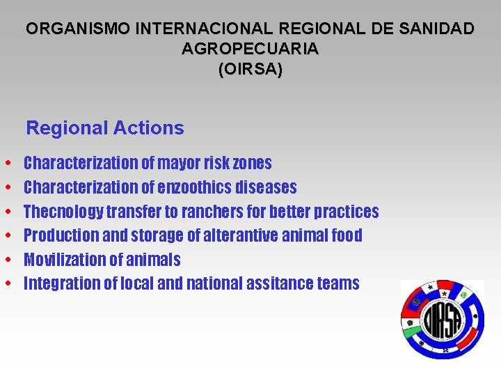 ORGANISMO INTERNACIONAL REGIONAL DE SANIDAD AGROPECUARIA (OIRSA) Regional Actions • • • Characterization of