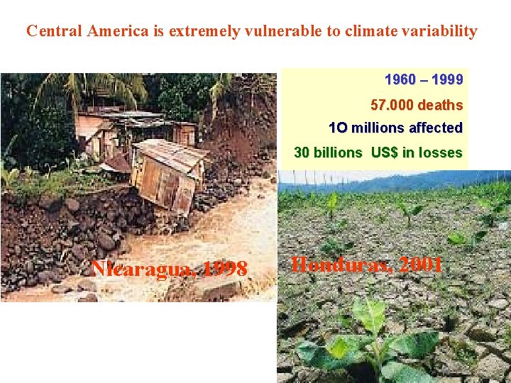 Central America is extremely vulnerable to climate variability 1960 – 1999 57. 000 deaths