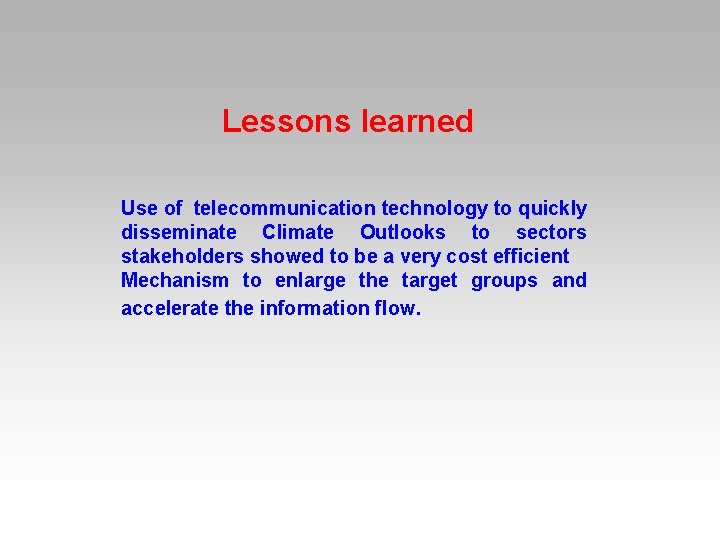 Lessons learned Use of telecommunication technology to quickly disseminate Climate Outlooks to sectors stakeholders