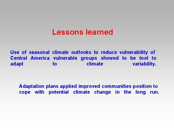 Lessons learned Use of seasonal climate outlooks to reduce vulnerability of Central America vulnerable