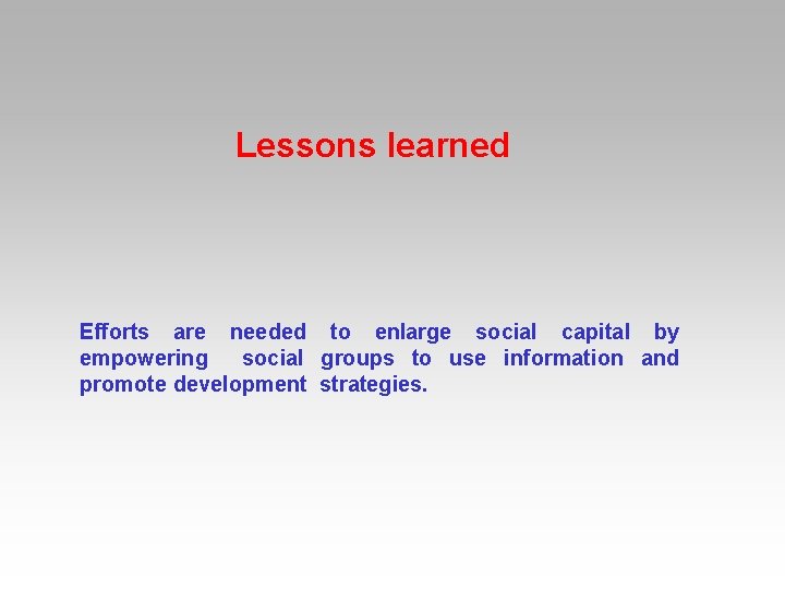 Lessons learned Efforts are needed to enlarge social capital by empowering social groups to