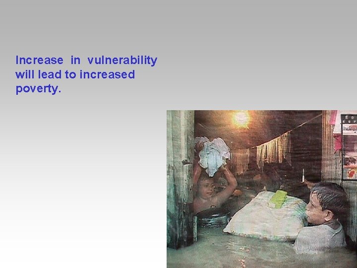 Increase in vulnerability will lead to increased poverty. 