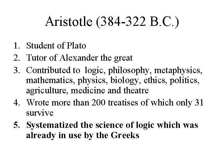 Aristotle (384 -322 B. C. ) 1. Student of Plato 2. Tutor of Alexander