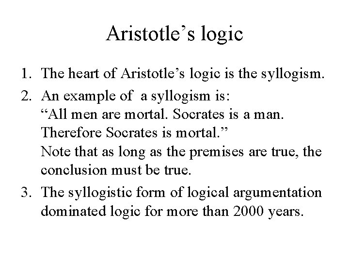 Aristotle’s logic 1. The heart of Aristotle’s logic is the syllogism. 2. An example