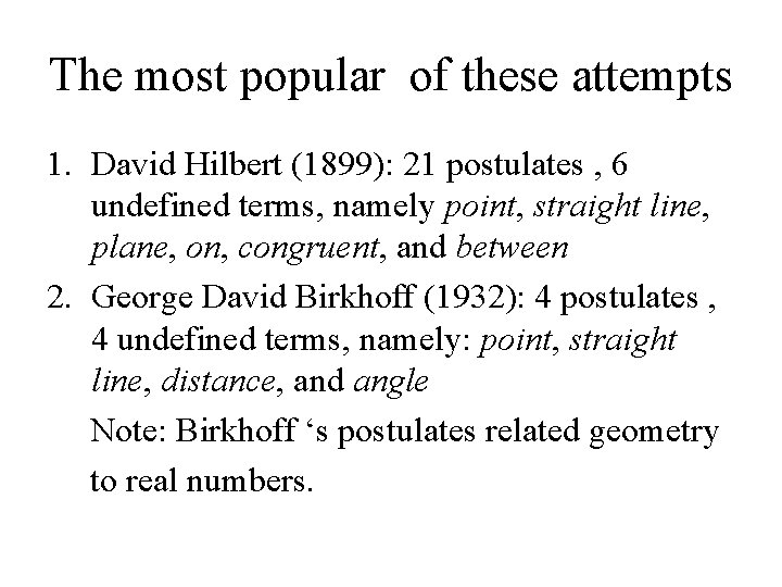 The most popular of these attempts 1. David Hilbert (1899): 21 postulates , 6