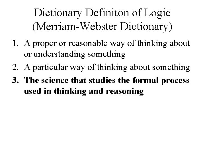 Dictionary Definiton of Logic (Merriam-Webster Dictionary) 1. A proper or reasonable way of thinking