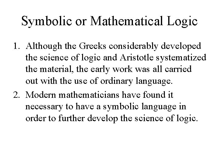 Symbolic or Mathematical Logic 1. Although the Greeks considerably developed the science of logic