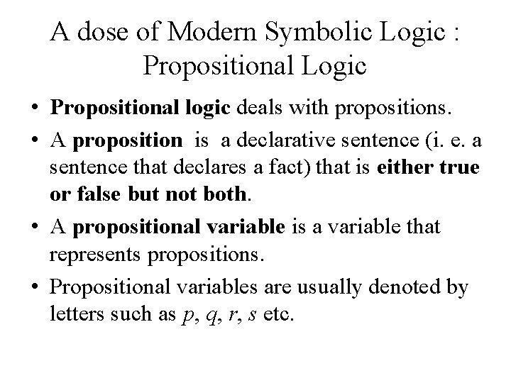 A dose of Modern Symbolic Logic : Propositional Logic • Propositional logic deals with