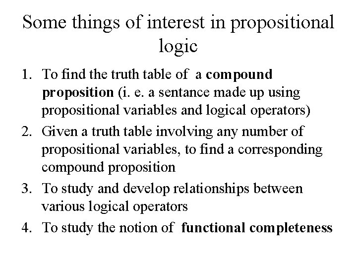 Some things of interest in propositional logic 1. To find the truth table of