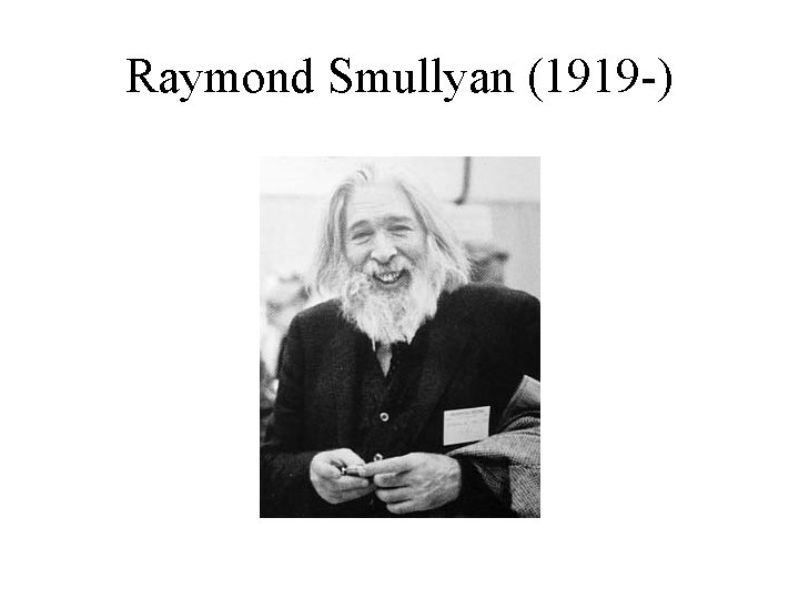 Raymond Smullyan (1919 -) 