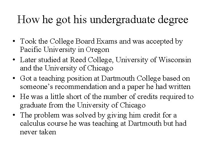 How he got his undergraduate degree • Took the College Board Exams and was
