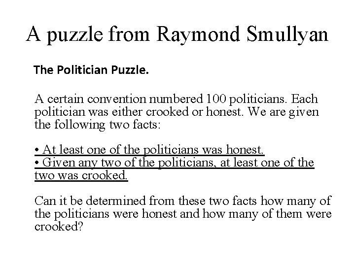 A puzzle from Raymond Smullyan The Politician Puzzle. A certain convention numbered 100 politicians.