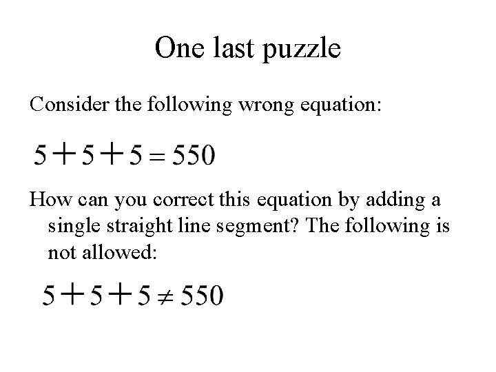 One last puzzle Consider the following wrong equation: How can you correct this equation