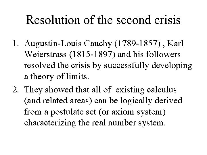 Resolution of the second crisis 1. Augustin-Louis Cauchy (1789 -1857) , Karl Weierstrass (1815