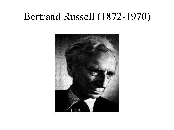 Bertrand Russell (1872 -1970) 