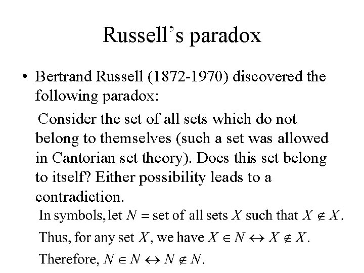 Russell’s paradox • Bertrand Russell (1872 -1970) discovered the following paradox: Consider the set
