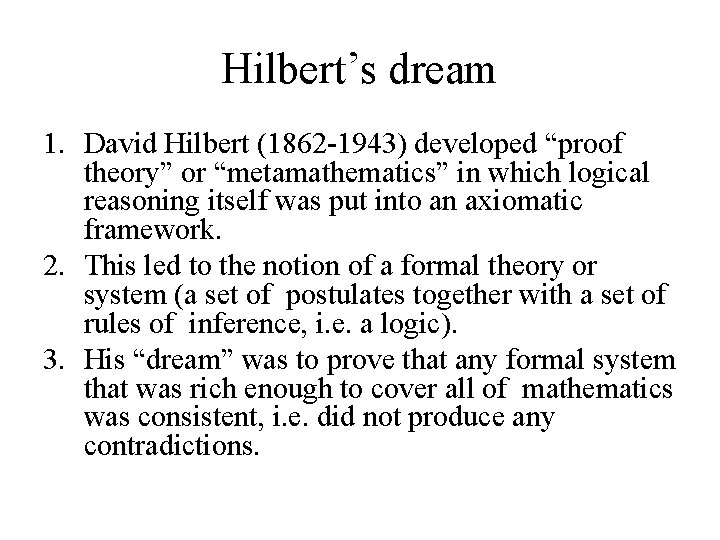 Hilbert’s dream 1. David Hilbert (1862 -1943) developed “proof theory” or “metamathematics” in which