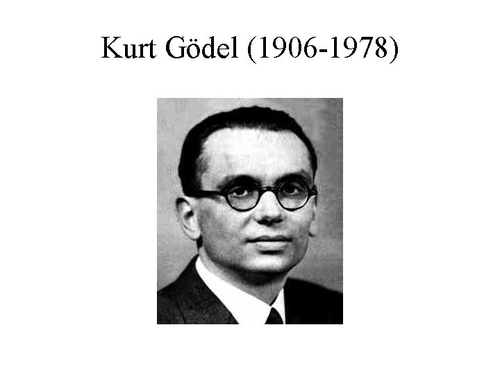 Kurt Gödel (1906 -1978) 