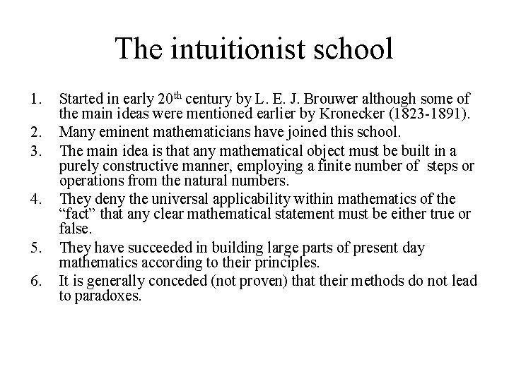 The intuitionist school 1. 2. 3. 4. 5. 6. Started in early 20 th
