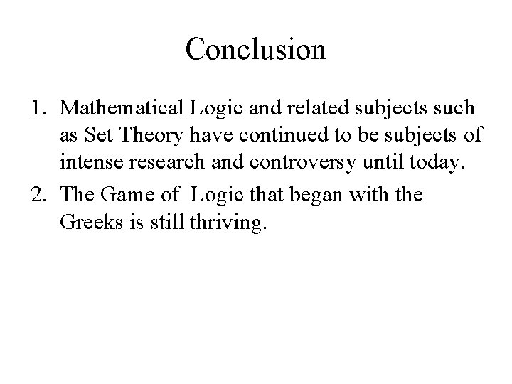 Conclusion 1. Mathematical Logic and related subjects such as Set Theory have continued to