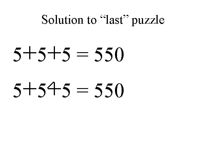 Solution to “last” puzzle 5+5+5 = 550 