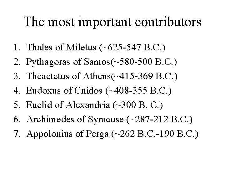 The most important contributors 1. 2. 3. 4. 5. 6. 7. Thales of Miletus
