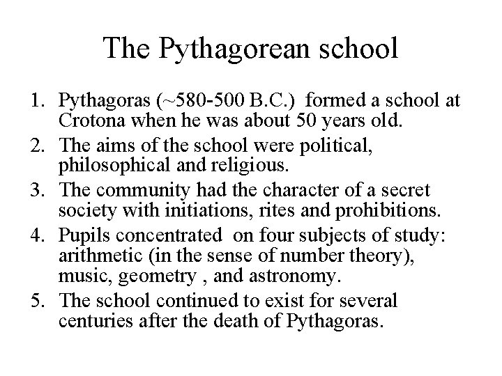 The Pythagorean school 1. Pythagoras (~580 -500 B. C. ) formed a school at