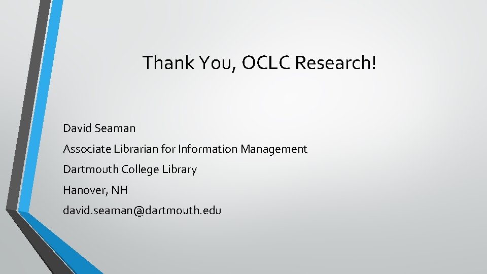 Thank You, OCLC Research! David Seaman Associate Librarian for Information Management Dartmouth College Library