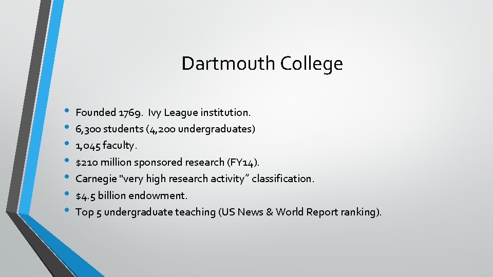 Dartmouth College • • Founded 1769. Ivy League institution. 6, 300 students (4, 200