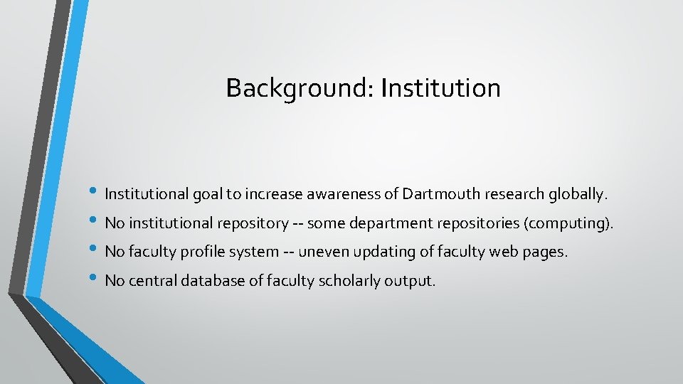 Background: Institution • Institutional goal to increase awareness of Dartmouth research globally. • No