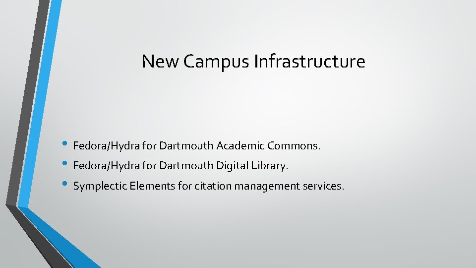 New Campus Infrastructure • Fedora/Hydra for Dartmouth Academic Commons. • Fedora/Hydra for Dartmouth Digital