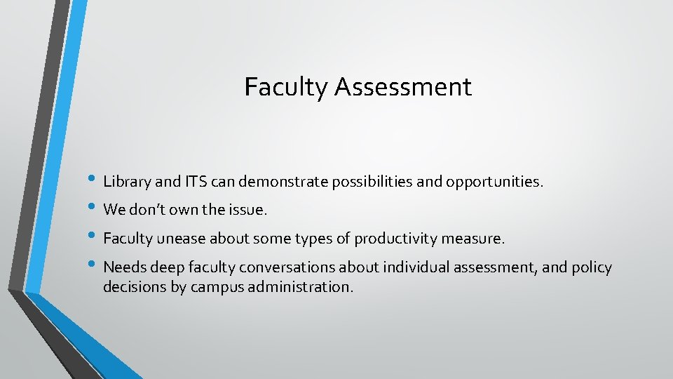 Faculty Assessment • Library and ITS can demonstrate possibilities and opportunities. • We don’t