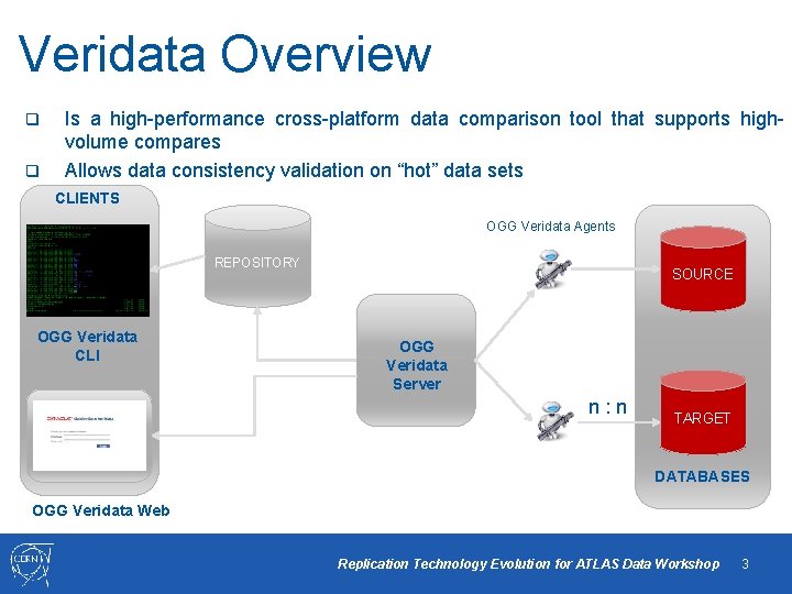 Veridata Overview q q Is a high-performance cross-platform data comparison tool that supports highvolume