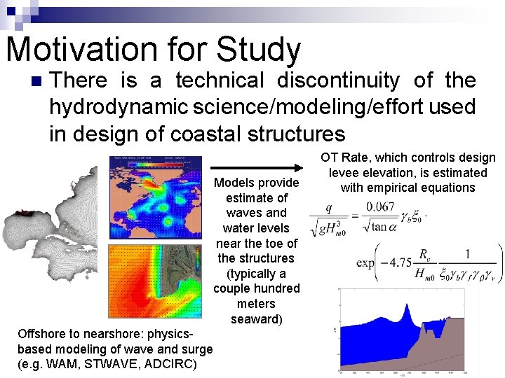 Motivation for Study n There is a technical discontinuity of the hydrodynamic science/modeling/effort used