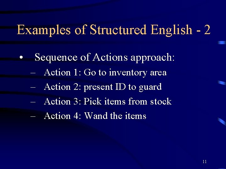 Examples of Structured English - 2 • Sequence of Actions approach: – – Action