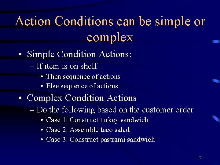 Action Conditions can be simple or complex • Simple Condition Actions: – If item