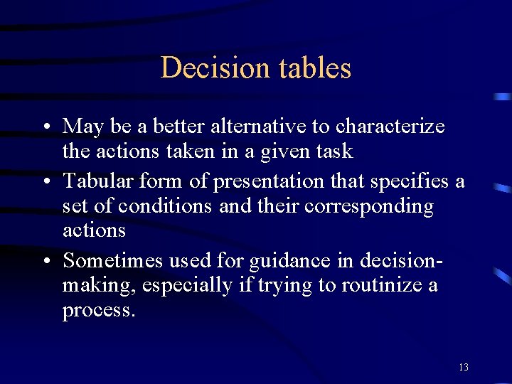 Decision tables • May be a better alternative to characterize the actions taken in