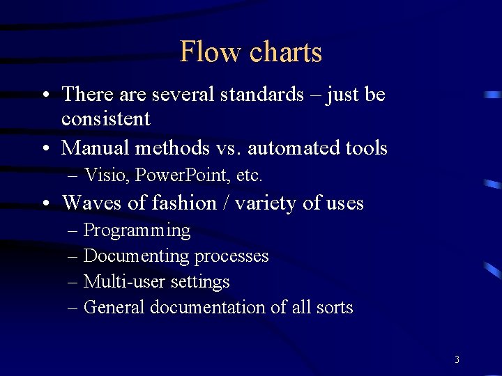 Flow charts • There are several standards – just be consistent • Manual methods