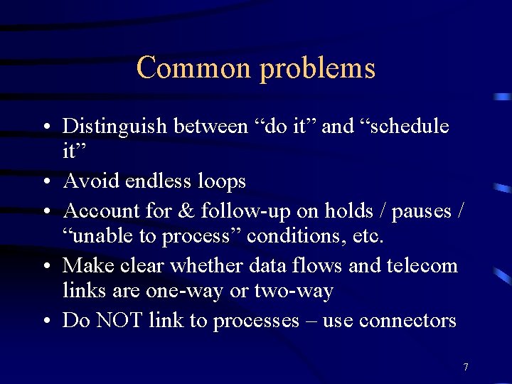 Common problems • Distinguish between “do it” and “schedule it” • Avoid endless loops