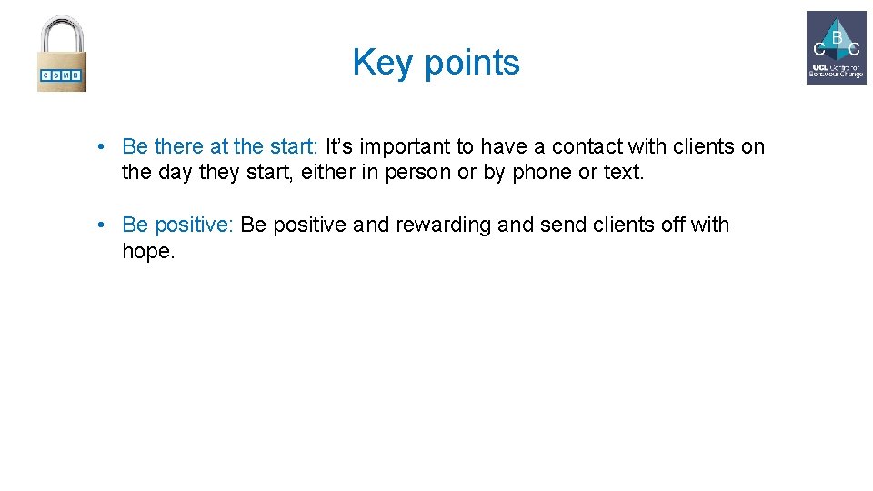 Key points • Be there at the start: It’s important to have a contact