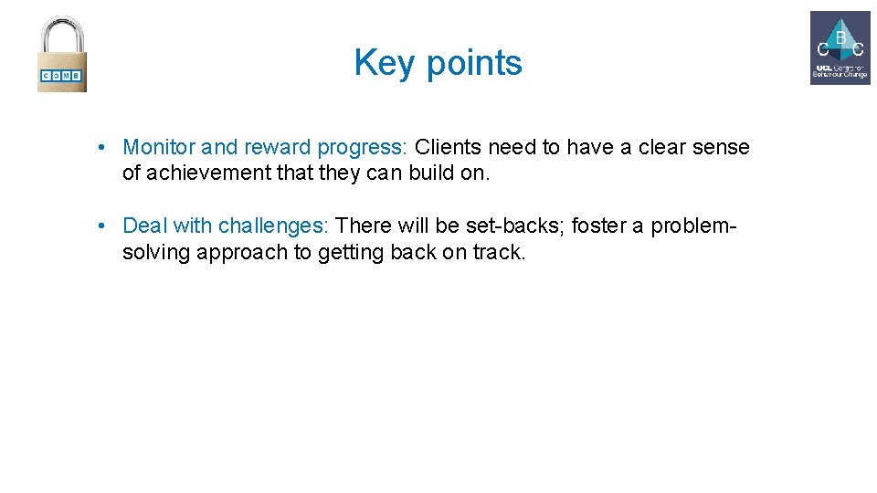 Key points • Monitor and reward progress: Clients need to have a clear sense