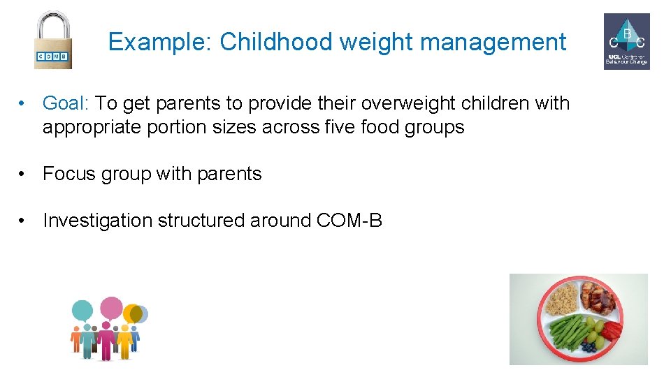 Example: Childhood weight management • Goal: To get parents to provide their overweight children